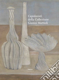 Capolavori della collezione Gianni Mattioli. Ediz. illustrata libro