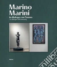 Marino Marini. In dialogo con l'uomo-In dialogue with humanity. Ediz. illustrata libro