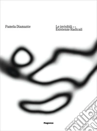 Pamela Diamante. Le invisibili. Esistenze radicali. Ediz. italiana e inglese