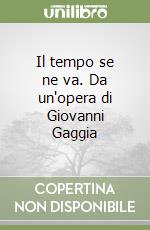Il tempo se ne va. Da un'opera di Giovanni Gaggia libro