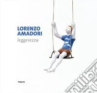 Lorenzo Amadori. Leggerezza libro