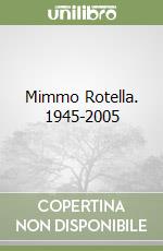 Mimmo Rotella. 1945-2005