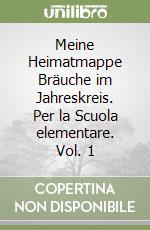 Meine Heimatmappe Bräuche im Jahreskreis. Per la Scuola elementare. Vol. 1 libro