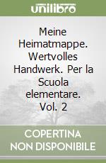 Meine Heimatmappe. Wertvolles Handwerk. Per la Scuola elementare. Vol. 2 libro