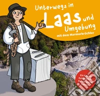 Unterwegs in Laas und Umgebung mit dem Marmorbrüchler. Ein kleiner Kulturführer für die ganze Familie