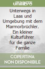 Unterwegs in Laas und Umgebung mit dem Marmorbrüchler. Ein kleiner Kulturführer für die ganze Familie libro