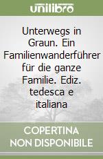 Unterwegs in Graun. Ein Familienwanderführer für die ganze Familie. Ediz. tedesca e italiana libro