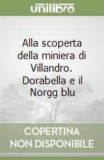 Alla scoperta della miniera di Villandro. Dorabella e il Norgg blu libro