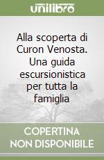 Alla scoperta di Curon Venosta. Una guida escursionistica per tutta la famiglia libro