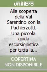 Alla scoperta della Val Sarentino con la Pachlerzottl. Una piccola guida escursionistica per tutta la famiglia