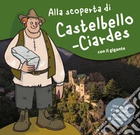 Alla scoperta di Castelbello-Ciardes. Una piccola guida d'avventura con il gigante. Ediz. illustrata