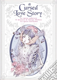A cursed love story:La sposa cadavere-Il mistero di Sleepy Hollow-Lo sposo fantasma libro