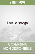 Lois la strega libro