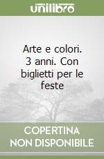 Arte e colori. 3 anni. Con biglietti per le feste libro