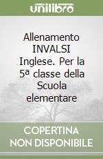 Allenamento INVALSI Inglese. Per la 5ª classe della Scuola elementare libro