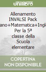Allenamento INVALSI Pack Italiano+Matematica+Inglese. Per la 5ª classe della Scuola elementare libro