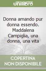 Donna amando pur donna essendo. Maddalena Campiglia, una donna, una vita libro