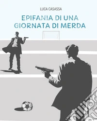 Epifania di una giornata di merda libro