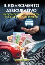 Il risarcimento assicurativo. Raccontato da un esperto, per diventare un esperto