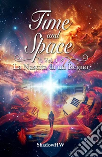 La nascita di un regno. Time and space. Vol. 1 libro