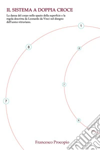 Il sistema a doppia croce. La danza del corpo nello spazio della superficie e la regola descritta da Leonardo da Vinci nel disegno dell'uomo vitruviano libro