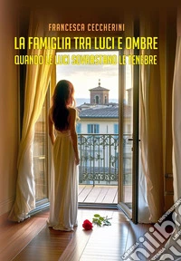 La famiglia tra luci e ombre. Quando le luci sovrastano le tenebre libro