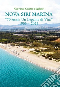 Nova Siri Marina. «70 anni: un legame di vita» 1955-2025 libro