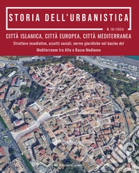 Storia dell'urbanistica (2024). Vol. 16: Città islamica, città europea, città mediterranea. Strutture insediative, assetti sociali, norme giuridiche nel bacino del Mediterraneo tra Alto e Basso Medioevo libro