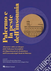 Palermo e la peste dell'insonnia. Memoria e oblio nei disegni delle Collezioni Scientifiche del Dipartimento di Architettura dell'Università degli Studi di Palermo libro