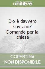 Dio è davvero sovrano? Domande per la chiesa libro