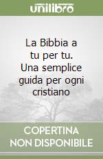 La Bibbia a tu per tu. Una semplice guida per ogni cristiano libro