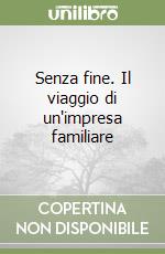 Senza fine. Il viaggio di un'impresa familiare libro