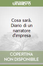 Cosa sarà. Diario di un narratore d'impresa libro