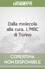 Dalla molecola alla cura. L'MBC di Torino