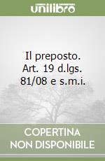Il preposto. Art. 19 d.lgs. 81/08 e s.m.i.