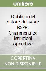 Obblighi del datore di lavore RSPP. Chiarimenti ed istruzioni operative