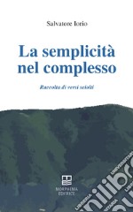 La semplicità nel complesso. Raccolta di versi sciolti