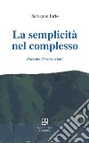 La semplicità nel complesso. Raccolta di versi sciolti libro di Iorio Salvatore