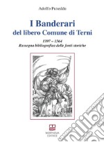 I Banderari del libero Comune di Terni. 1397-1564 Rassegna bibliografica delle fonti storiche libro