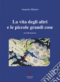 La vita degli altri e le piccole grandi cose libro