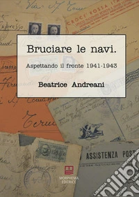 Bruciare le navi. Aspettando il fronte 1941-1943 libro