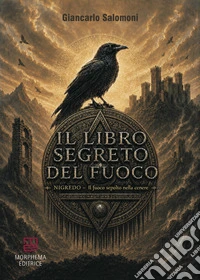 Il libro segreto del fuoco. Nigredo. Il fuoco sepolto nella cenere