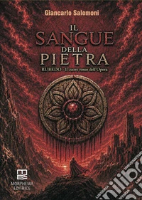 Il sangue della pietra. Rubedo. Il cuore rosso dell'opera