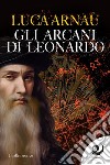 Gli arcani di Leonardo libro di Arnaù Luca