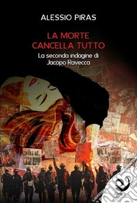 La morte cancella tutto. La seconda indagine di Jacopo Ravecca libro