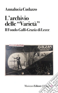 L'archivio delle «Varietà». Il Fondo Galli-Grazia di Lecce libro
