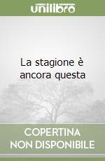 La stagione è ancora questa libro