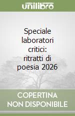 Speciale laboratori critici: ritratti di poesia 2026 libro