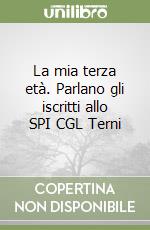 La mia terza età. Parlano gli iscritti allo SPI CGL Terni libro