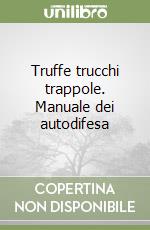 Truffe trucchi trappole. Manuale dei autodifesa libro